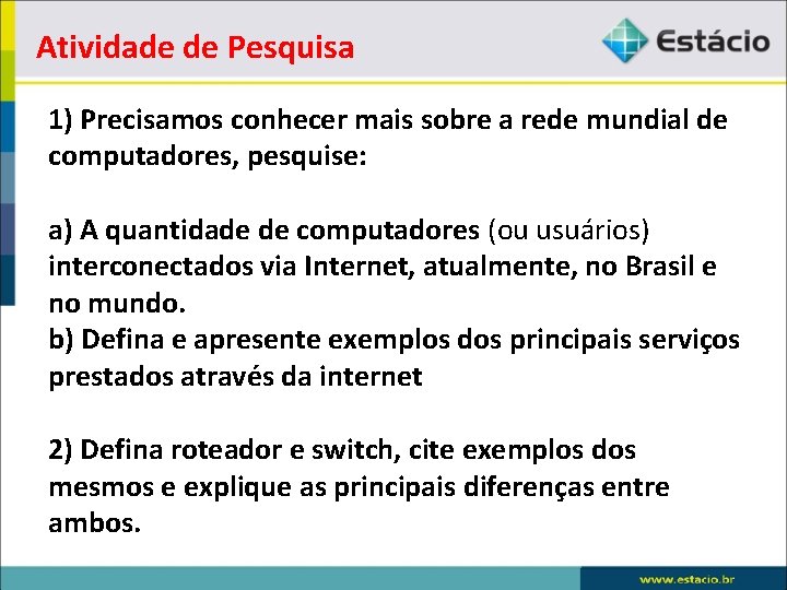 Atividade de Pesquisa 1) Precisamos conhecer mais sobre a rede mundial de computadores, pesquise: