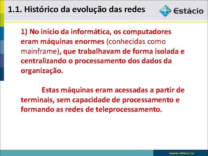 1. 1. Histórico da evolução das redes 1) No início da informática, os computadores