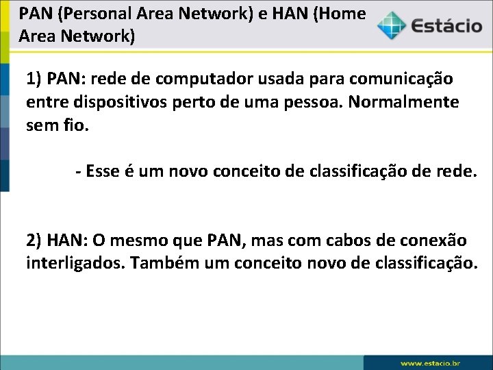 PAN (Personal Area Network) e HAN (Home Area Network) 1) PAN: rede de computador