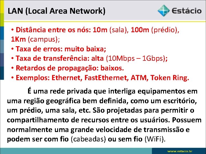 LAN (Local Area Network) • Distância entre os nós: 10 m (sala), 100 m