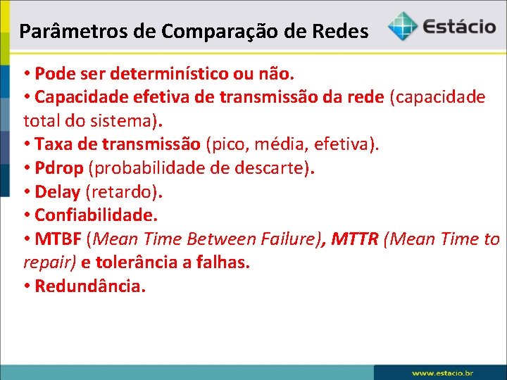 Parâmetros de Comparação de Redes • Pode ser determinístico ou não. • Capacidade efetiva