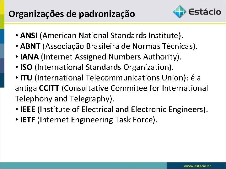 Organizações de padronização • ANSI (American National Standards Institute). • ABNT (Associação Brasileira de