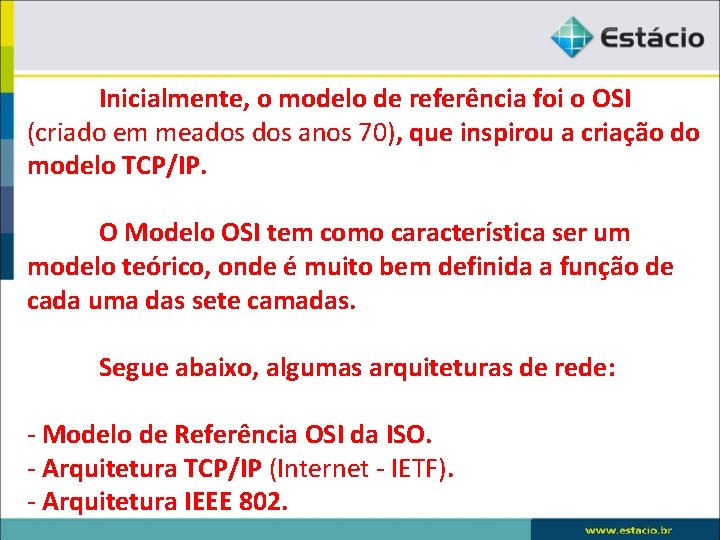 Inicialmente, o modelo de referência foi o OSI (criado em meados anos 70), que