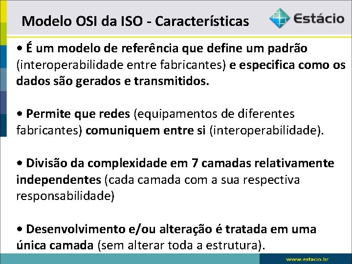 Modelo OSI da ISO - Características • É um modelo de referência que define