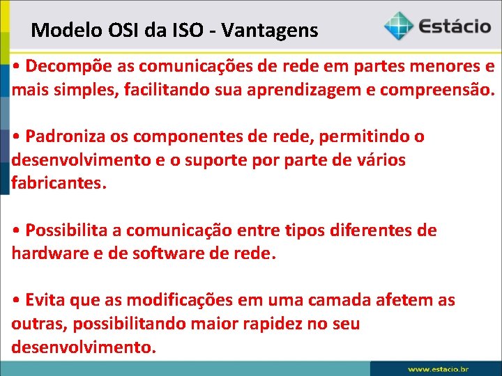 Modelo OSI da ISO - Vantagens • Decompõe as comunicações de rede em partes