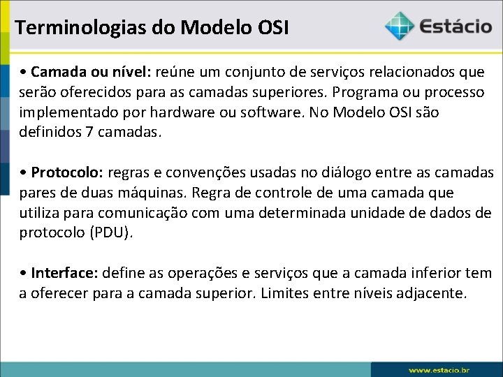 Terminologias do Modelo OSI • Camada ou nível: reúne um conjunto de serviços relacionados