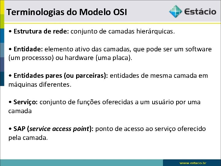 Terminologias do Modelo OSI • Estrutura de rede: conjunto de camadas hierárquicas. • Entidade: