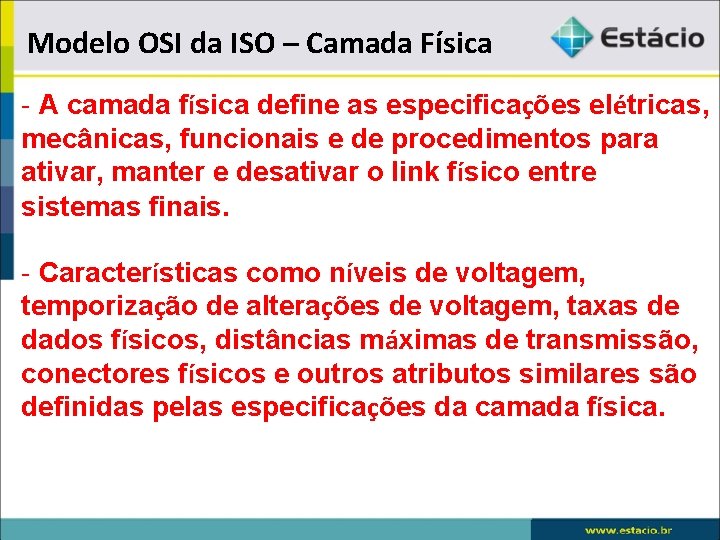 Modelo OSI da ISO – Camada Física - A camada física define as especificações