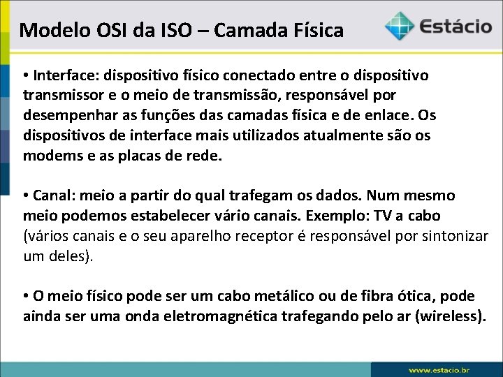 Modelo OSI da ISO – Camada Física • Interface: dispositivo físico conectado entre o