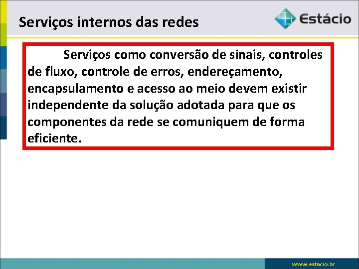 Serviços internos das redes Serviços como conversão de sinais, controles de fluxo, controle de