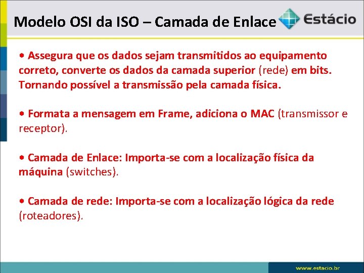 Modelo OSI da ISO – Camada de Enlace • Assegura que os dados sejam