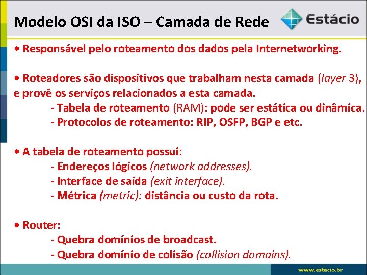 Modelo OSI da ISO – Camada de Rede • Responsável pelo roteamento dos dados