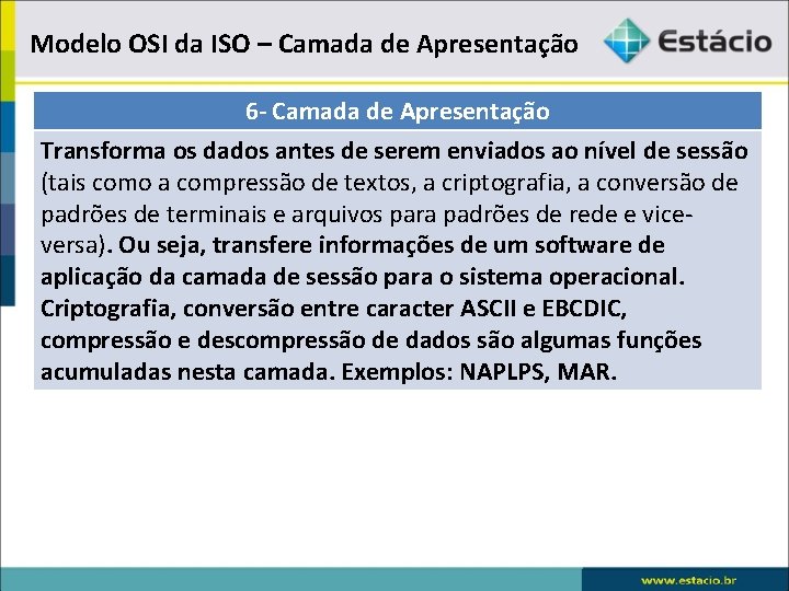 Modelo OSI da ISO – Camada de Apresentação 6 - Camada de Apresentação Transforma