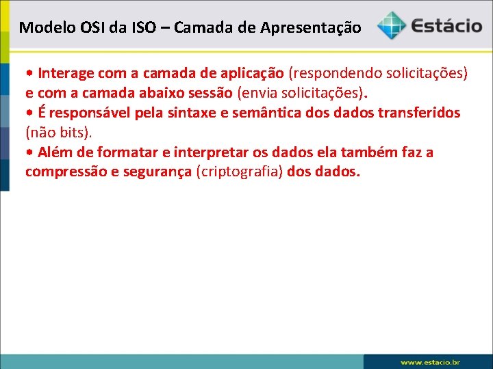 Modelo OSI da ISO – Camada de Apresentação • Interage com a camada de