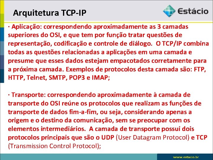 Arquitetura TCP-IP · Aplicação: correspondendo aproximadamente as 3 camadas superiores do OSI, e que