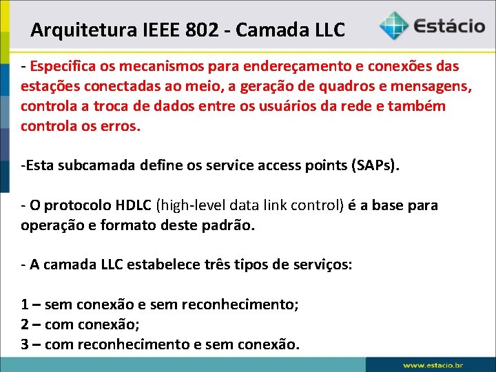 Arquitetura IEEE 802 - Camada LLC - Especifica os mecanismos para endereçamento e conexões