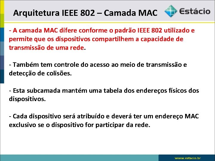 Arquitetura IEEE 802 – Camada MAC - A camada MAC difere conforme o padrão