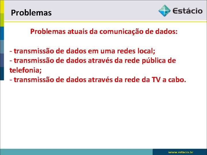 Problemas atuais da comunicação de dados: - transmissão de dados em uma redes local;