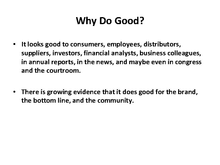 Why Do Good? • It looks good to consumers, employees, distributors, suppliers, investors, financial