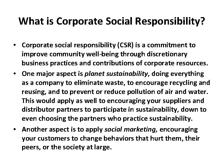 What is Corporate Social Responsibility? • Corporate social responsibility (CSR) is a commitment to