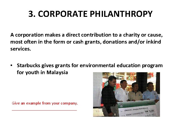 3. CORPORATE PHILANTHROPY A corporation makes a direct contribution to a charity or cause,