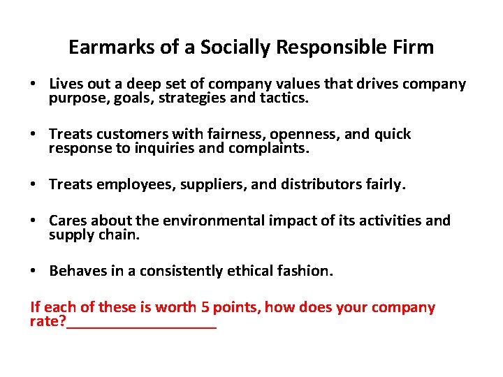 Earmarks of a Socially Responsible Firm • Lives out a deep set of company
