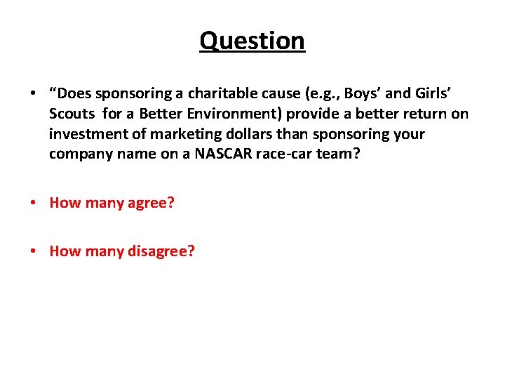 Question • “Does sponsoring a charitable cause (e. g. , Boys’ and Girls’ Scouts