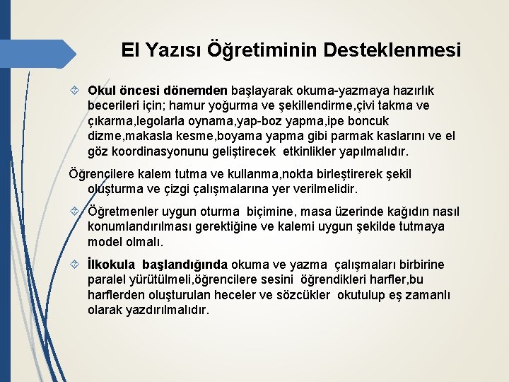 El Yazısı Öğretiminin Desteklenmesi Okul öncesi dönemden başlayarak okuma-yazmaya hazırlık becerileri için; hamur yoğurma