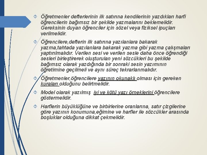  Öğretmenler defterlerinin ilk satırına kendilerinin yazdıkları harfi öğrencilerin bağımsız bir şekilde yazmalarını beklemelidir.