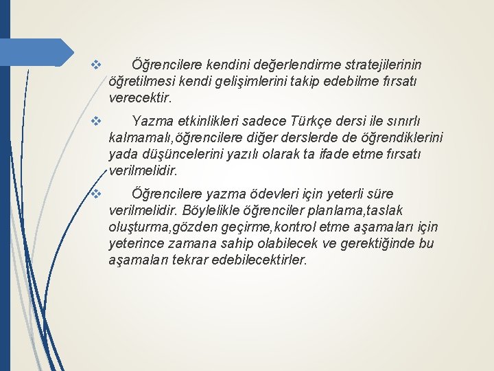 v Öğrencilere kendini değerlendirme stratejilerinin öğretilmesi kendi gelişimlerini takip edebilme fırsatı verecektir. v Yazma