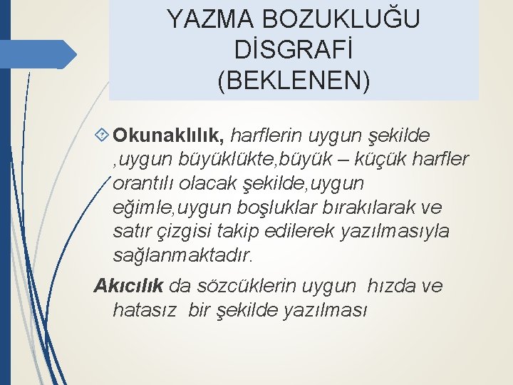 YAZMA BOZUKLUĞU DİSGRAFİ (BEKLENEN) Okunaklılık, harflerin uygun şekilde , uygun büyüklükte, büyük – küçük