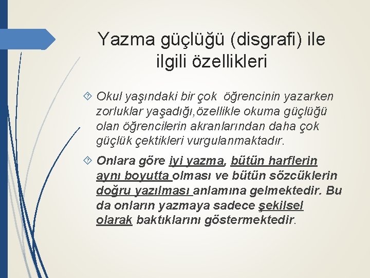 Yazma güçlüğü (disgrafi) ile ilgili özellikleri Okul yaşındaki bir çok öğrencinin yazarken zorluklar yaşadığı,