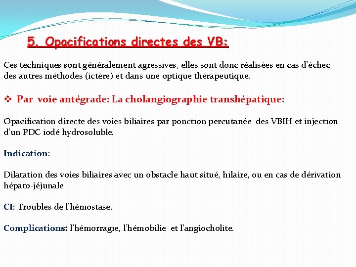 5. Opacifications directes des VB: Ces techniques sont généralement agressives, elles sont donc réalisées