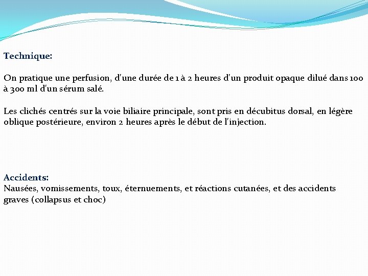 Technique: On pratique une perfusion, d'une durée de 1 à 2 heures d'un produit