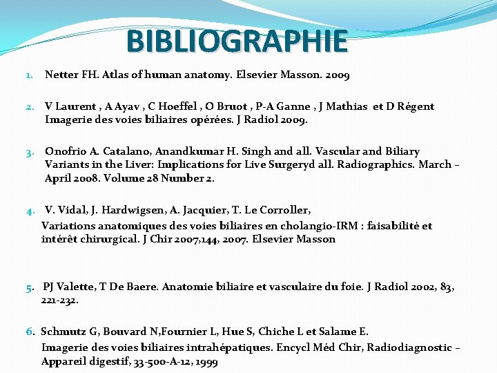 BIBLIOGRAPHIE 1. Netter FH. Atlas of human anatomy. Elsevier Masson. 2009 2. V Laurent