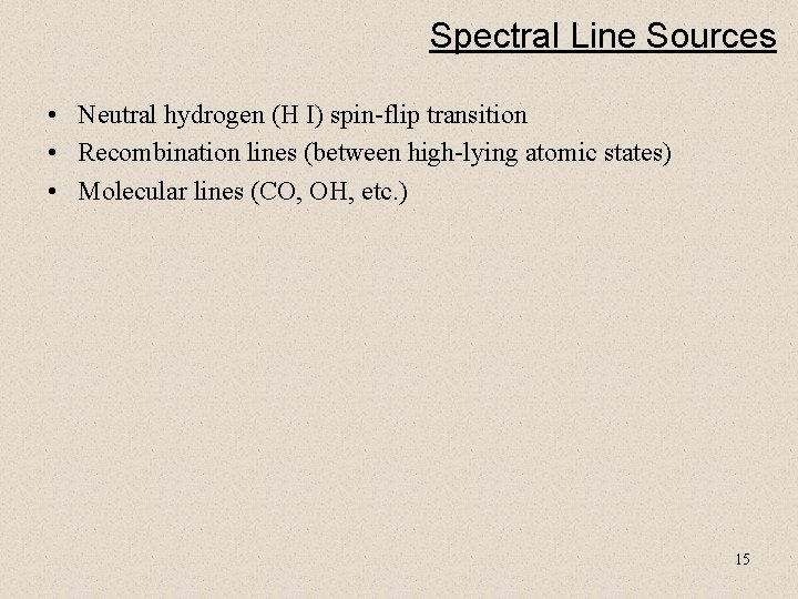 Spectral Line Sources • Neutral hydrogen (H I) spin-flip transition • Recombination lines (between