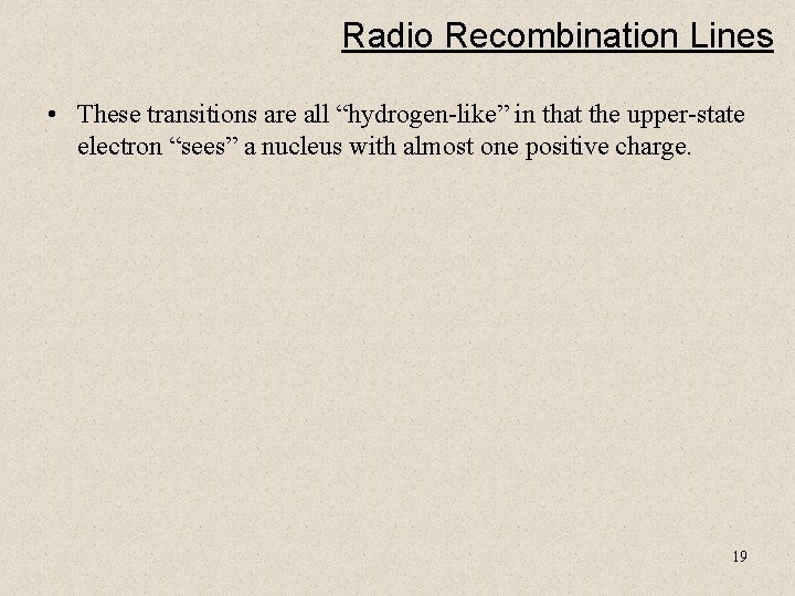 Radio Recombination Lines • These transitions are all “hydrogen-like” in that the upper-state electron