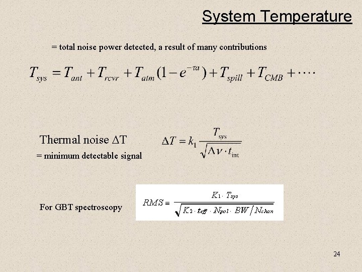 System Temperature = total noise power detected, a result of many contributions Thermal noise