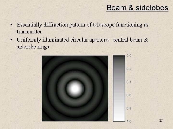 Beam & sidelobes • Essentially diffraction pattern of telescope functioning as transmitter • Uniformly