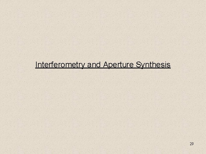 Interferometry and Aperture Synthesis 29 