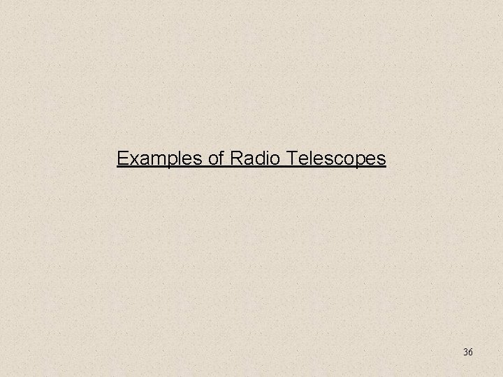 Examples of Radio Telescopes 36 