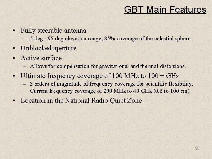 GBT Main Features • Fully steerable antenna – 5 deg - 95 deg elevation