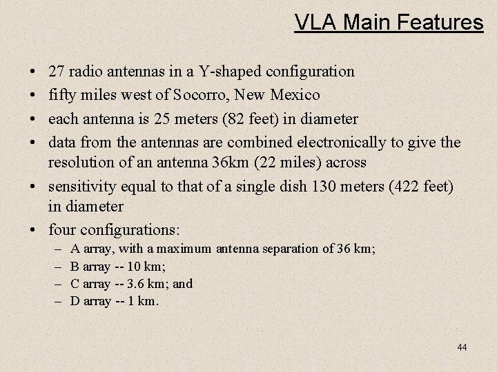 VLA Main Features • • 27 radio antennas in a Y-shaped configuration fifty miles