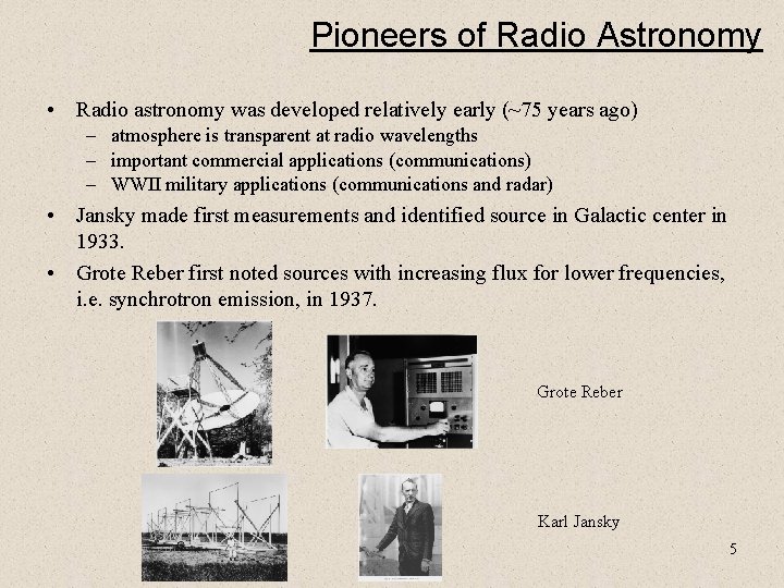 Pioneers of Radio Astronomy • Radio astronomy was developed relatively early (~75 years ago)
