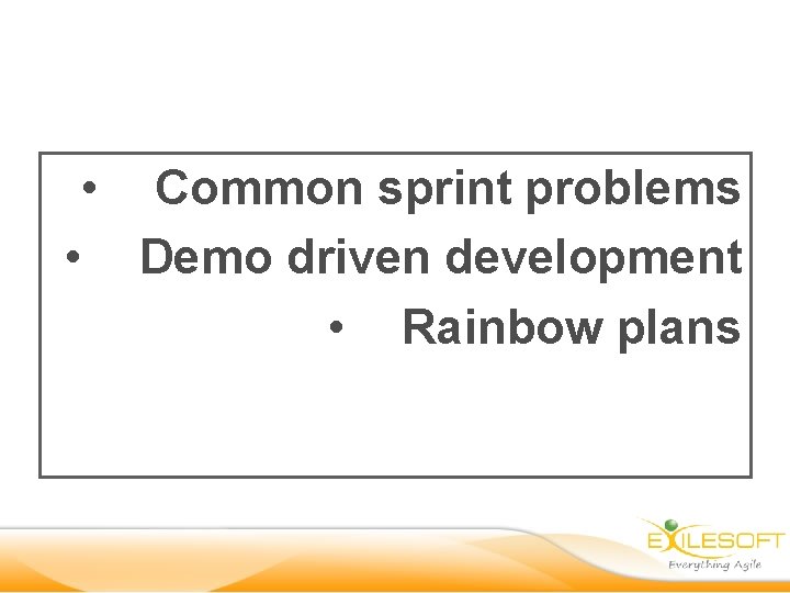  • Common sprint problems • Demo driven development • Rainbow plans 