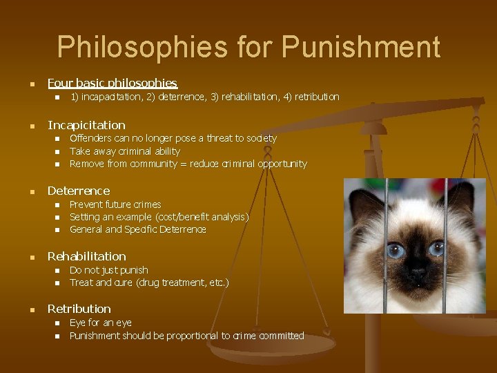 Philosophies for Punishment n Four basic philosophies n n Incapicitation n n n Prevent