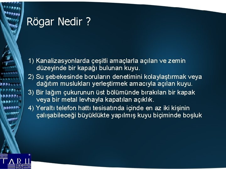 Rögar Nedir ? 1) Kanalizasyonlarda çeşitli amaçlarla açılan ve zemin düzeyinde bir kapağı bulunan