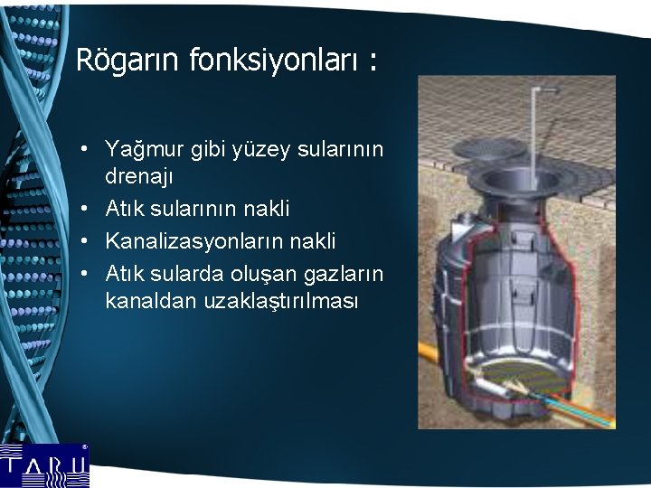 Rögarın fonksiyonları : • Yağmur gibi yüzey sularının drenajı • Atık sularının nakli •