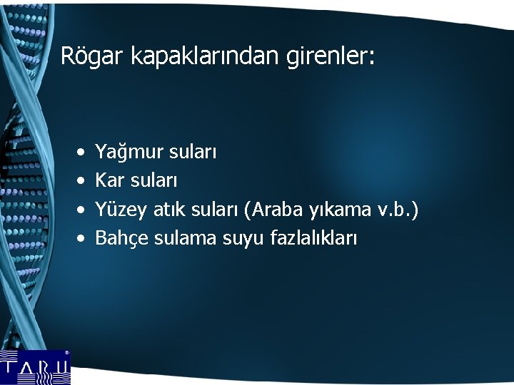 Rögar kapaklarından girenler: • • Yağmur suları Kar suları Yüzey atık suları (Araba yıkama