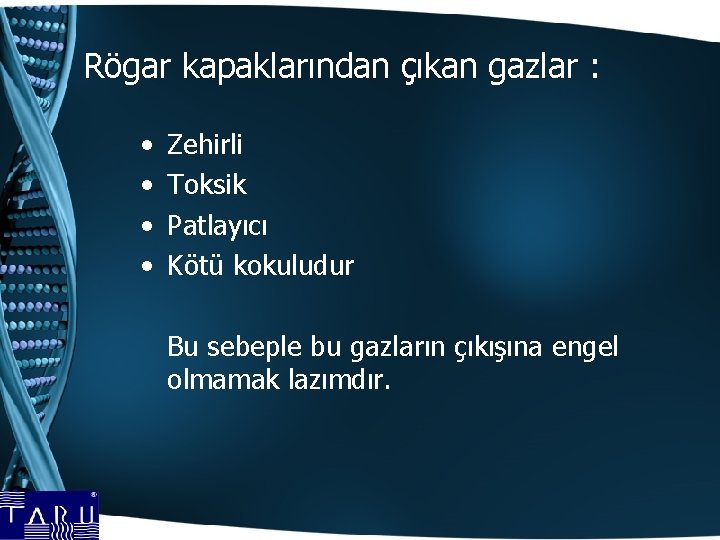 Rögar kapaklarından çıkan gazlar : • • Zehirli Toksik Patlayıcı Kötü kokuludur Bu sebeple